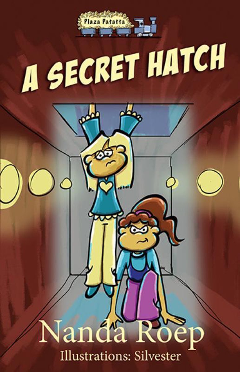 Plaza Patatta — A Secret Hatch. Nanda Roep. Illustrations: Silvester.